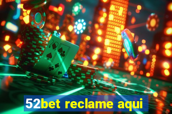 52bet reclame aqui